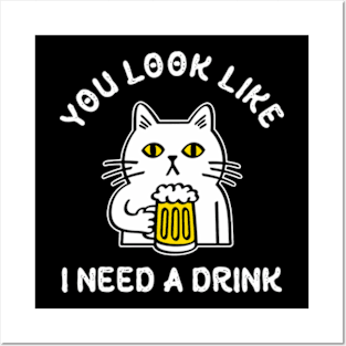 You Look Like I Need A Drink Posters and Art